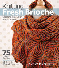 Title: Knitting Fresh Brioche: Creating Two-Color Twists & Turns, Author: Nancy Marchant