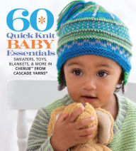 Title: 60 Quick Knit Baby Essentials: Sweaters, Toys, Blankets & More in Cherub from Cascade Yarns, Author: Sixth&Spring Books