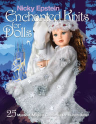 Title: Nicky Epstein Enchanted Knits for Dolls: 25 Mystical, Magical Costumes for 18-Inch Dolls, Author: Nicky Epstein