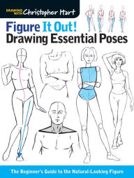 Title: Figure It Out! Drawing Essential Poses: The Beginner's Guide to the Natural-Looking Figure, Author: Christopher Hart