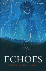 Title: Echoes, Author: Roger Arthur Smith