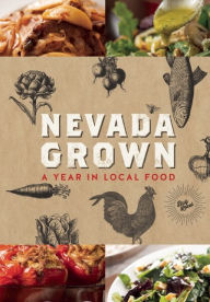 Title: Nevada Grown: A Year in Local Food, Author: NevadaGrown