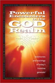 Title: Powerful Encounters in the God Realm: Testimonies and Teachings of Today's Frontline Generals, Author: Patricia King