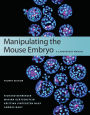 Manipulating the Mouse Embryo: A Laboratory Manual, Fourth Edition