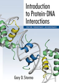 Title: Introduction to Protein-DNA Interactions: Structure, Thermodynamics, and Bioinformatics, Author: Gary D. Stormo