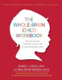 The Whole-Brain Child Workbook: Practical Exercises, Worksheets and Activities to Nurture Developing Minds
