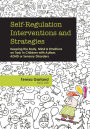 Self-Regulation Interventions and Strategies: Keeping the Body, Mind and Emotions on Task in Children with Autism, ADHD or Sensory Disorders