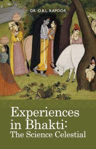 Title: Experiences in Bhakti: The Science Celestial, Author: O B L Kapoor