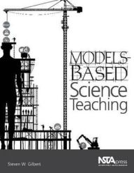 Title: Models-Based Science Teaching, Author: Stephen W. Gilbert