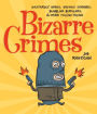 Bizarre Crimes: Dastardly Deeds, Devious Schemes, Bumbling Burglars, & Other Foolish Felons