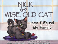 Title: How I Found My Family: Nick the Wise Old Cat, Author: Linda Sicks