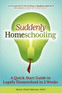 Suddenly Homeschooling: A Quick-Start Guide to Legally Homeschool in 2 Weeks