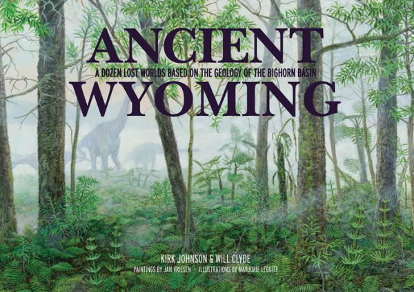 Ancient Wyoming: A Dozen Lost Worlds Based on the Geology of the Bighorn Basin