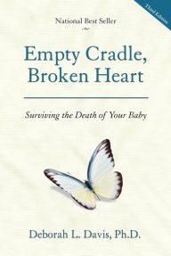 Title: Empty Cradle, Broken Heart: Surviving the Death of Your Baby, Author: Deborah L. Davis