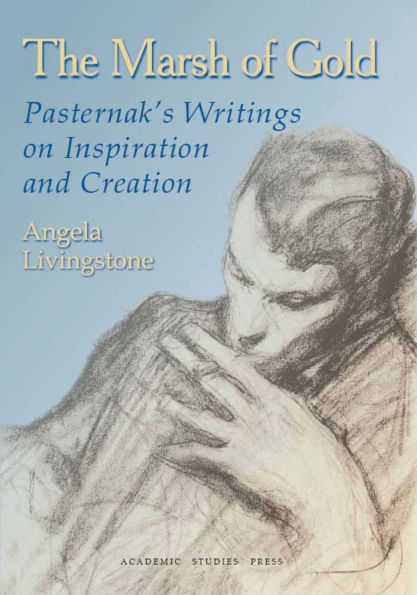The Marsh of Gold: Pasternak's writings on Inspiration and Creation