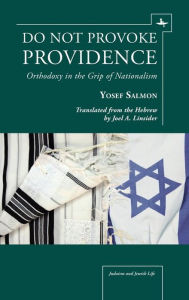 Title: Do Not Provoke Providence: Orthodoxy in the Grip of Nationalism, Author: Yosef Salmon