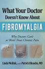 What Your Doctor Doesn't Know about Fibromyalgia: Why Doctors Can't or Won't Treat Chronic Pain