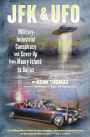 JFK & UFO: Military-Industrial Conspiracy and Cover-Up from Maury Island to Dallas
