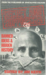 Title: Secret and Suppressed: Banned Ideas and Hidden History, Author: Jim Keith