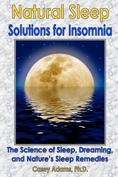 Natural Sleep Solutions for Insomnia: The Science of Sleep, Dreaming, and Natures Sleep Remedies