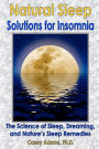 Natural Sleep Solutions for Insomnia: The Science of Sleep, Dreaming, and Natures Sleep Remedies