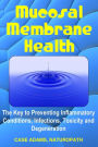 Mucosal Membrane Health: The Key to Preventing Inflammatory Conditions, Infections, Toxicity and Degeneration