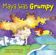 Title: Maya Was Grumpy, Author: Courtney Pippin-Mathur