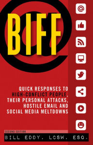 Title: Biff: Quick Responses to High-Conflict People, Their Personal Attacks, Hostile Em, Author: Bill Eddy