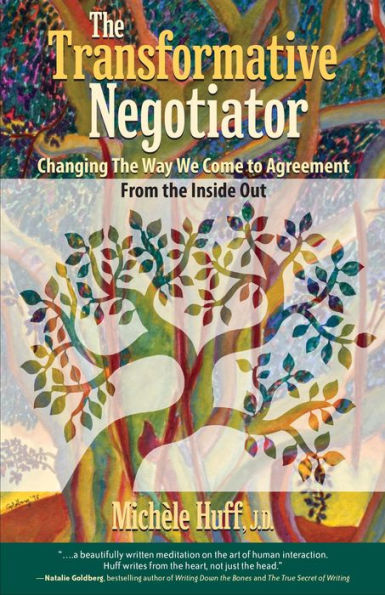 The Transformative Negotiator: Changing the Way We Come to Agreement from the Inside Out