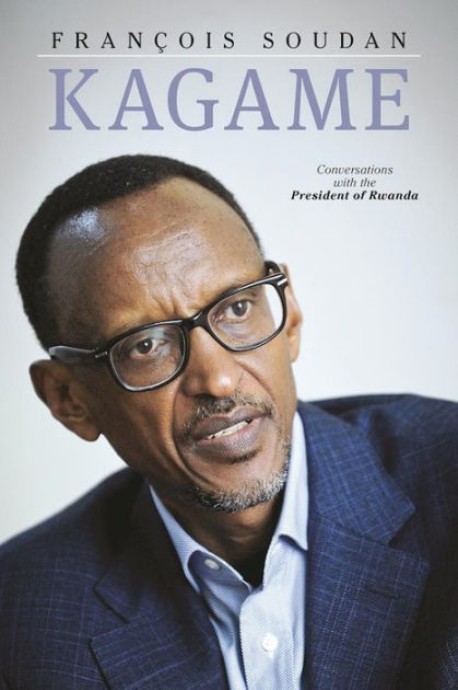 Kagame: The President of Rwanda Speaks by Francois Soudan, Paperback