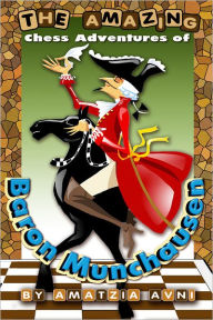 Title: The Amazing Chess Adventures of Baron Munchausen, Author: Amatzia Avni