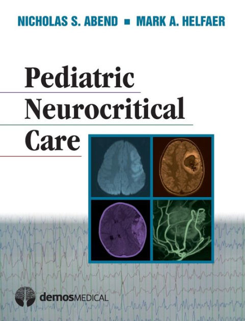 Pediatric Neurocritical Care / Edition 1 By Nicholas S. Abend MD ...