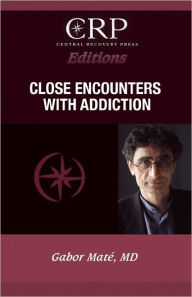 Title: Close Encounters with Addiction, Author: Gabor Maté