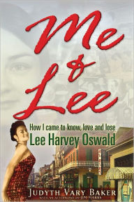 Title: Me & Lee: How I Came to Know, Love and Lose Lee Harvey Oswald, Author: Judyth Vary Baker