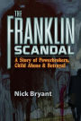 Franklin Scandal: A Story of Powerbrokers, Child Abuse & Betrayal