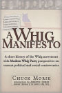 A Whig Manifesto: A Short History of the Whig Movement with Modern Whig Party Perspectives on Current Political and Social Controversies