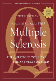 Title: Multiple Sclerosis: The Questions You Have, The Answers You Need / Edition 5, Author: Rosalind Kalb MD