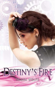 Title: Destiny's Fire, Author: Trisha Wolfe