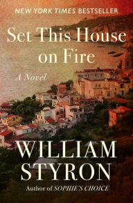 Title: Set This House on Fire, Author: William Styron