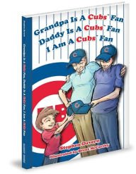 Grandpa Is a Cubs Fan, Daddy Is a Cubs Fan, I am a Cubs Fan!