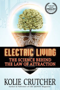 Title: Electric Living: The Science Behind the Law of Attraction, Author: Kolie Crutcher