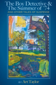 Title: The Boy Detective & The Summer of 74, Author: Art Taylor