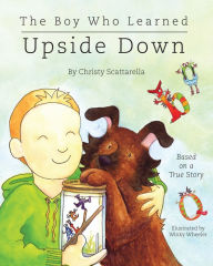 Title: The Boy Who Learned Upside Down, Author: Christy Scattarella