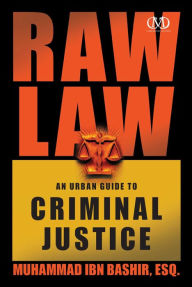 Title: Raw Law: An Urban Guide to Criminal Justice, Author: Muhammad Ibn Bashir Esq.