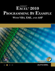 Title: Microsoft® Excel® 2010 Programming By Example: with VBA, XML, and ASP, Author: Julitta Korol