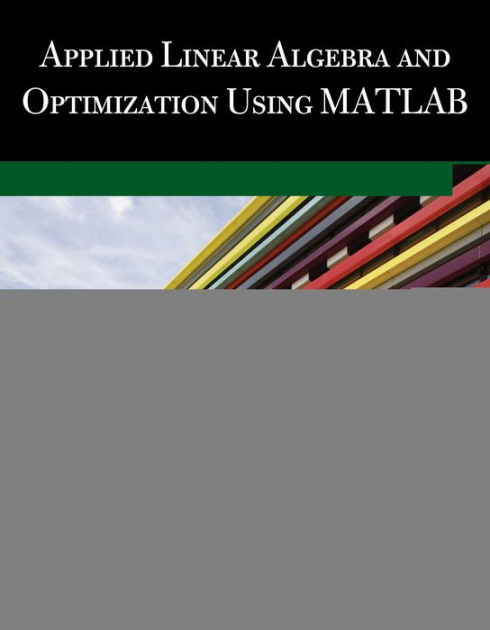 Applied Linear Algebra and Optimization Using MATLAB|Hardcover