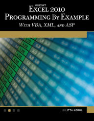 Title: Microsoft® Excel® 2010 Programming By Example: with VBA, XML, and ASP, Author: Julitta Korol