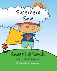 Title: Superhero Sam Saves His Family, Author: Virginia Hunter Sampson