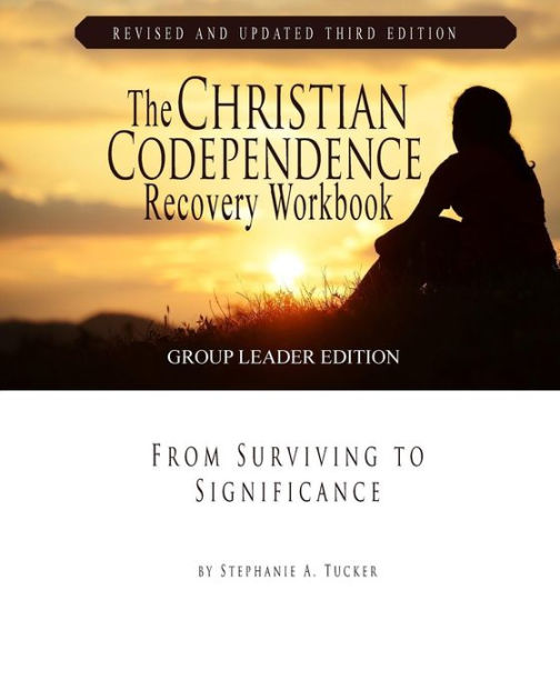 The Christian Codependence Recovery Workbook From Surviving to