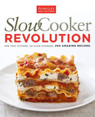 Title: Slow Cooker Revolution: One Test Kitchen. 30 Slow Cookers. 200 Amazing Recipes., Author: America's Test Kitchen